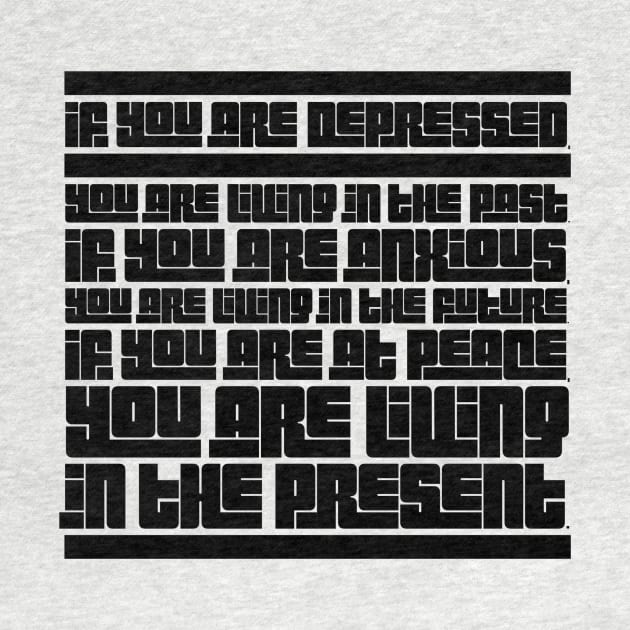 If you are depressed you are living in the past anxious living in the future at peace living in the present by GMAT